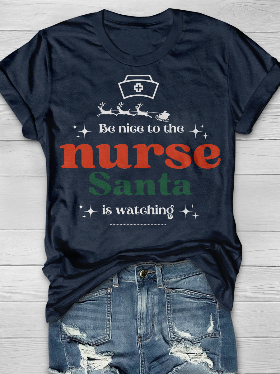 Be Nice To The Nurse Santa Is Watching Print Short Sleeve T-shirt