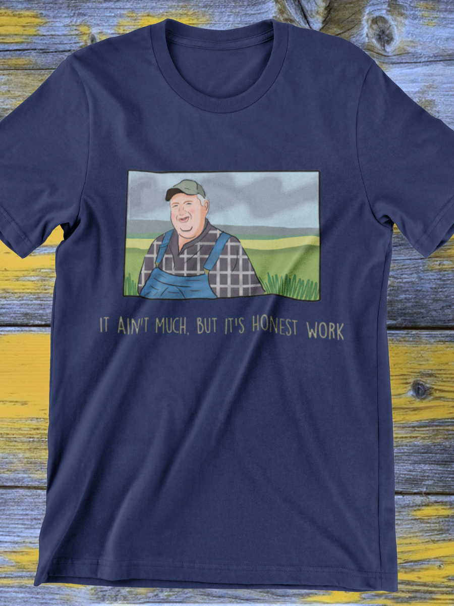 It ain’t much, but it’s honest work Farmers meme Graphic T-shirt
