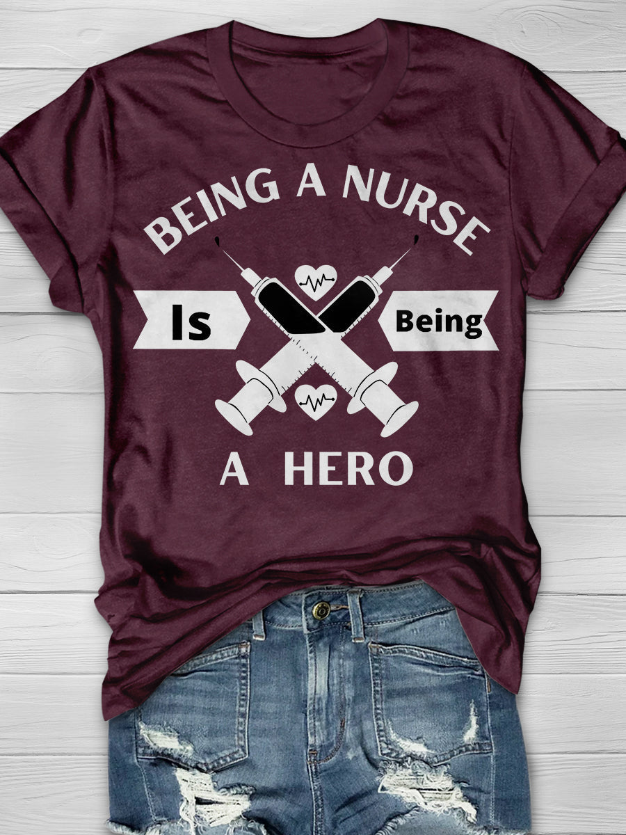 Being A Nurse Is Being A Hero Print Short Sleeve T-shirt