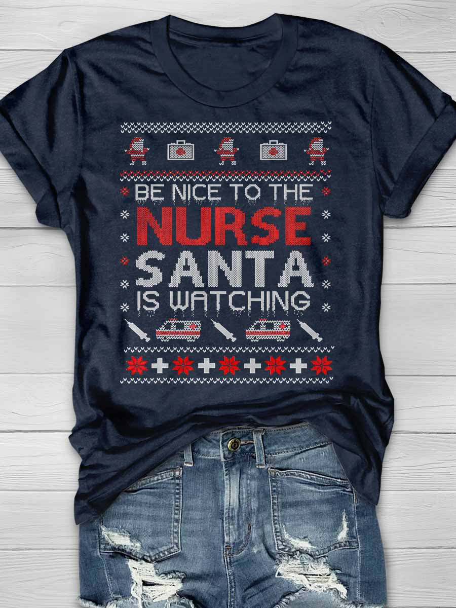 Be Nice To The Nurse Santa Is Watching Print Short Sleeve T-shirt