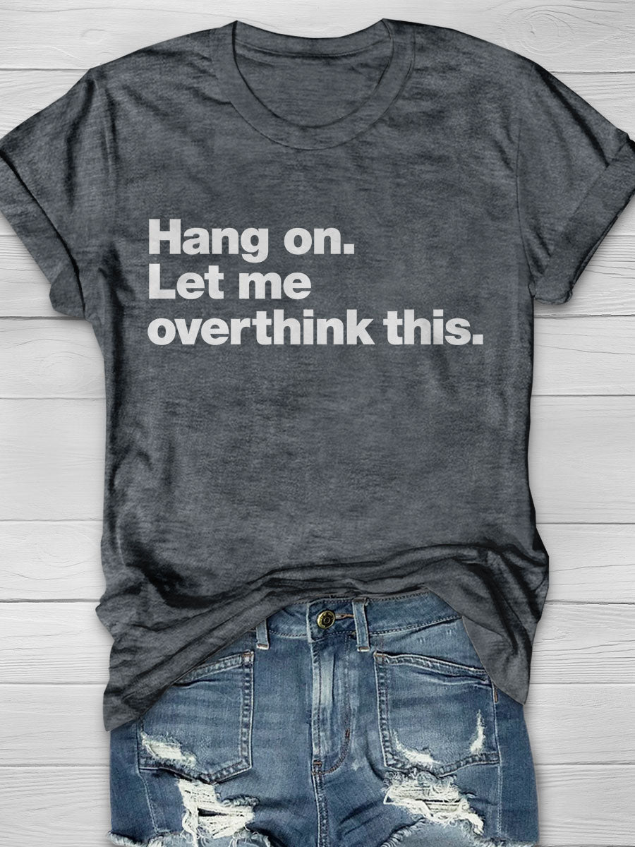 Hang on Let Me Overthink This Print T-shirt