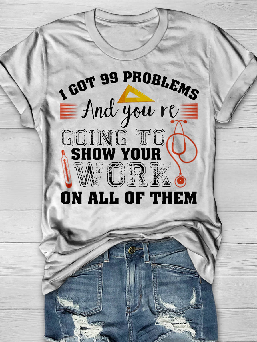 I Got 99 Problems And You're Going To Show Your Work On All Of Then Print Graphic T-shirts