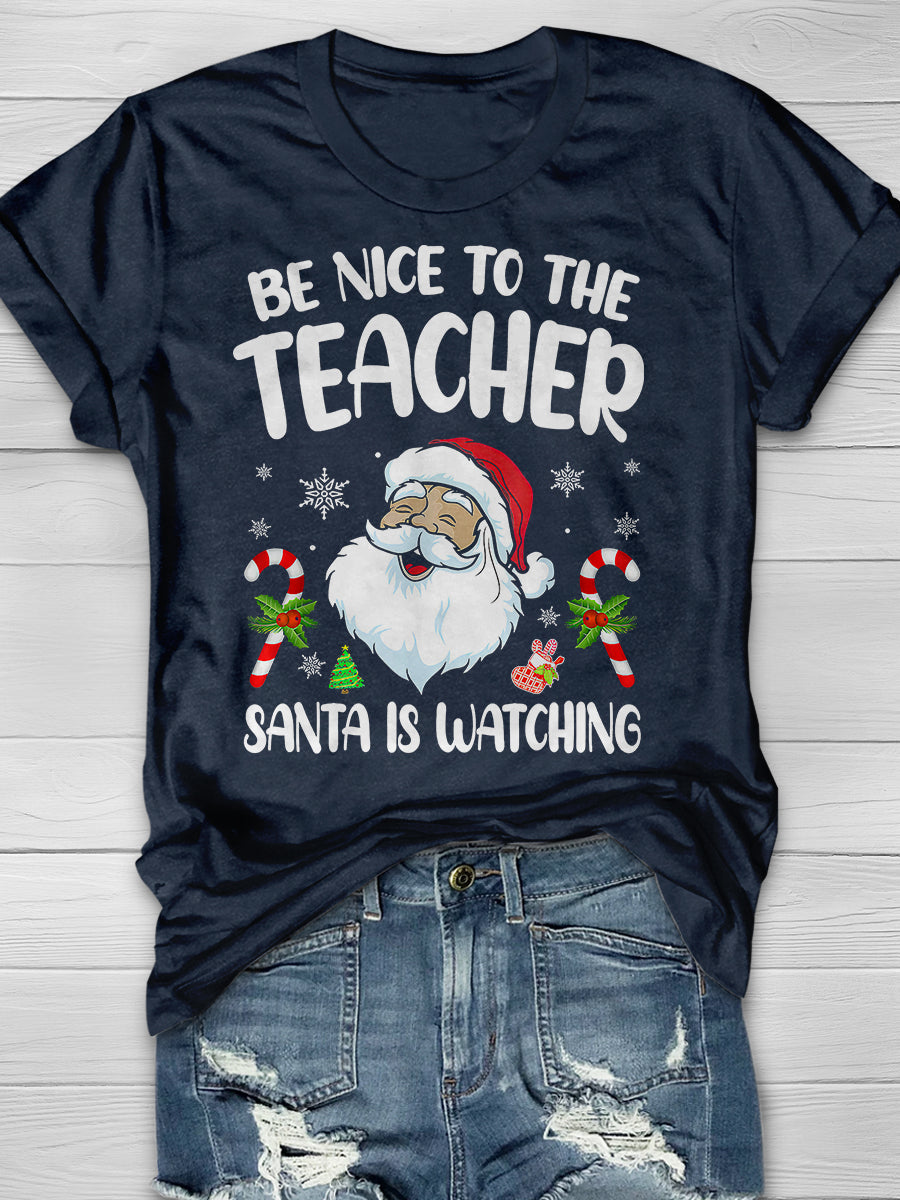 Be Nice To The Teacher Santa Is Watching Print Graphic T-shirts