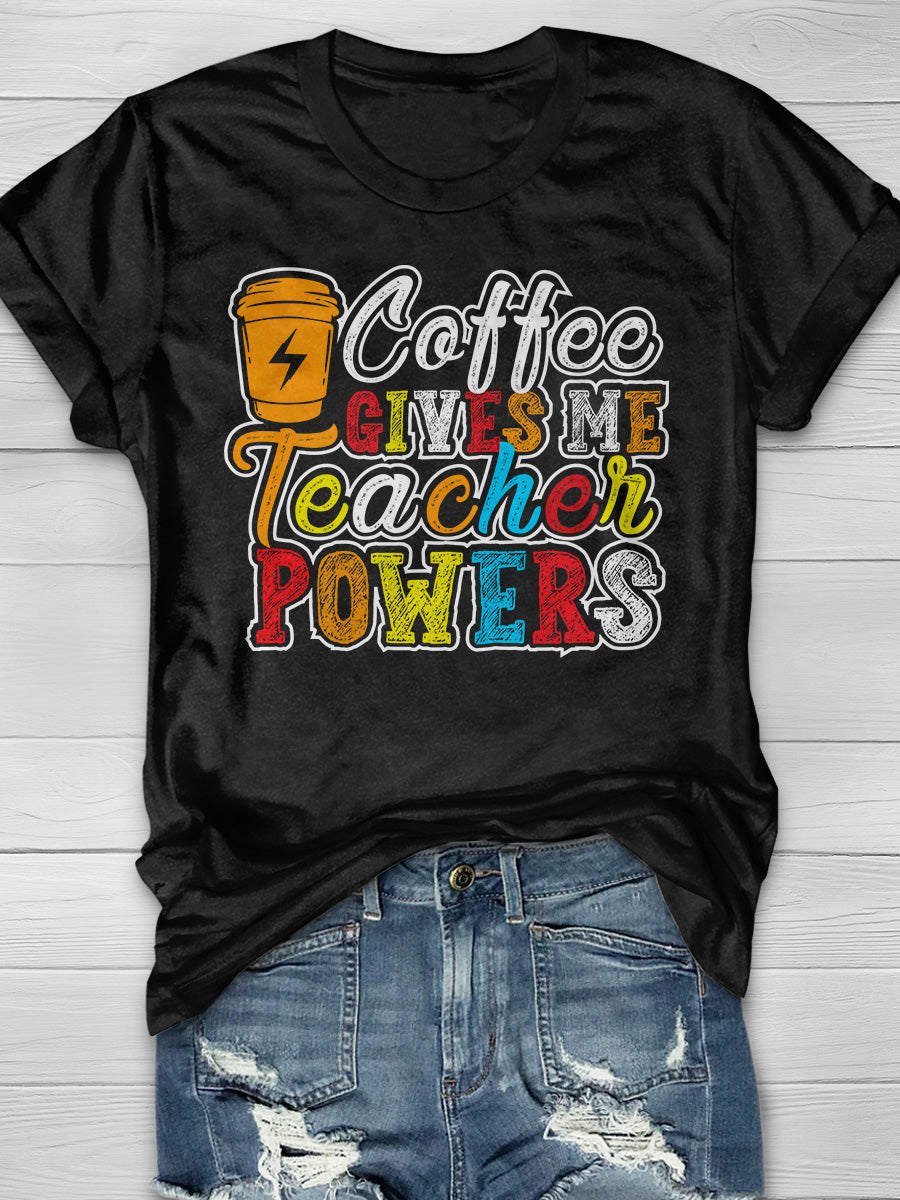 Coffee Gives Me Teacher Powers Print Graphic T-shirts