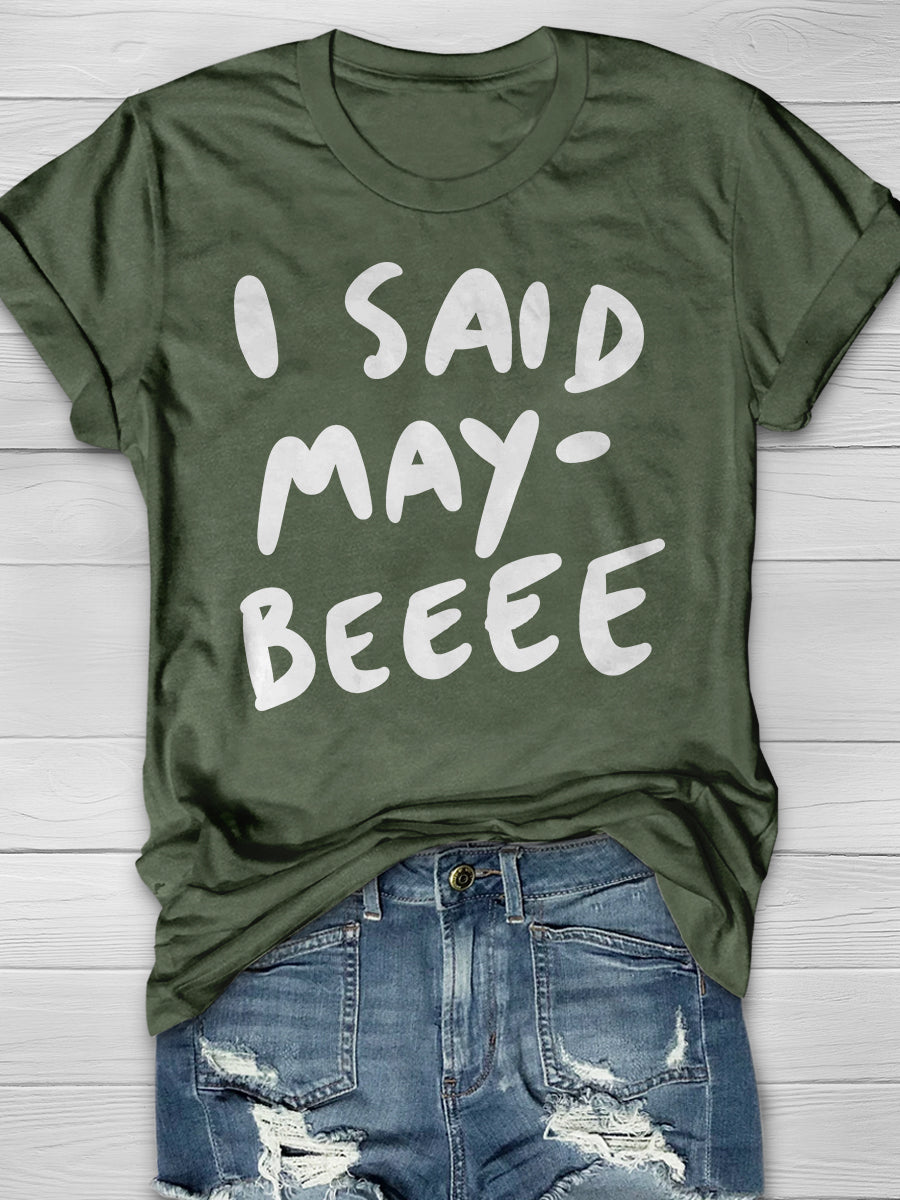 I Said Maybe Print Graphic T-shirts