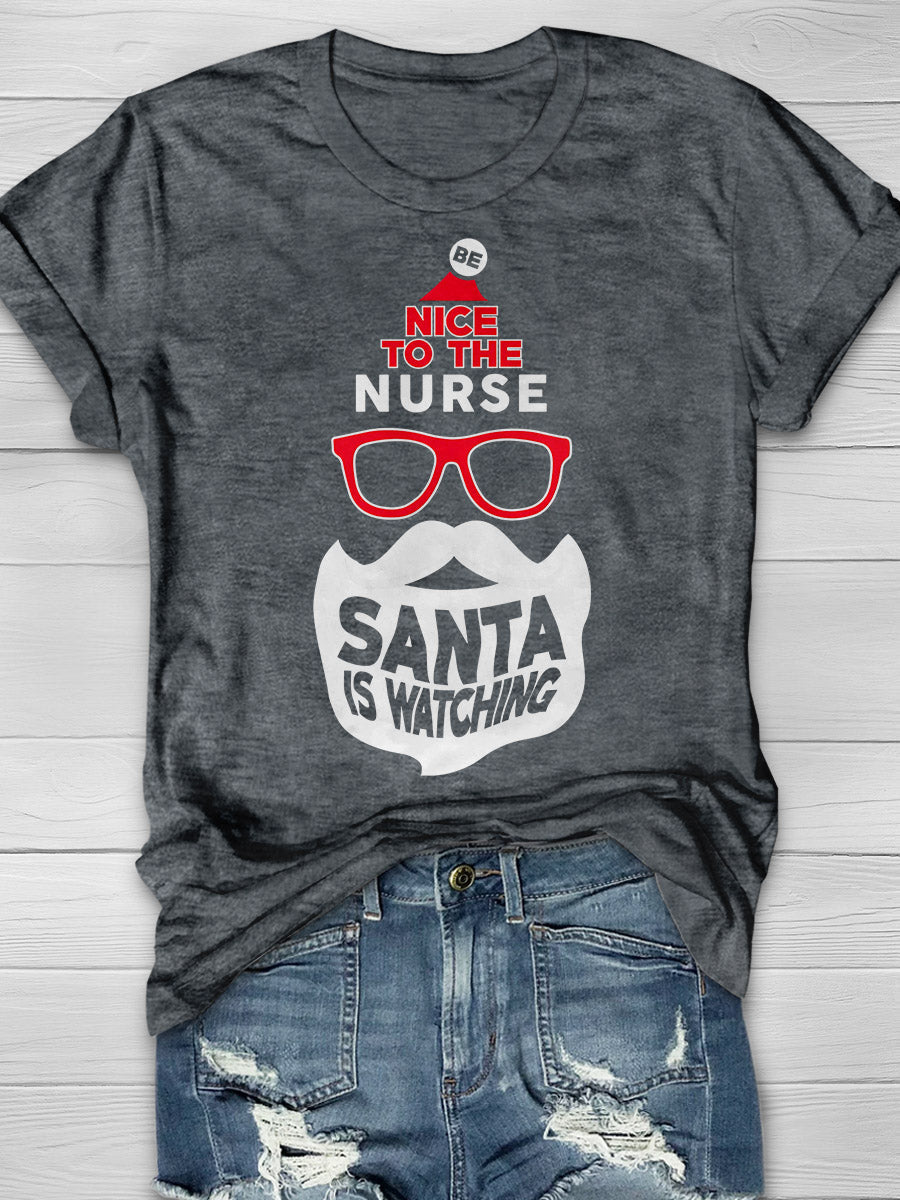 Be Nice To The Nurse Santa Is Watching Print Short Sleeve T-shirt