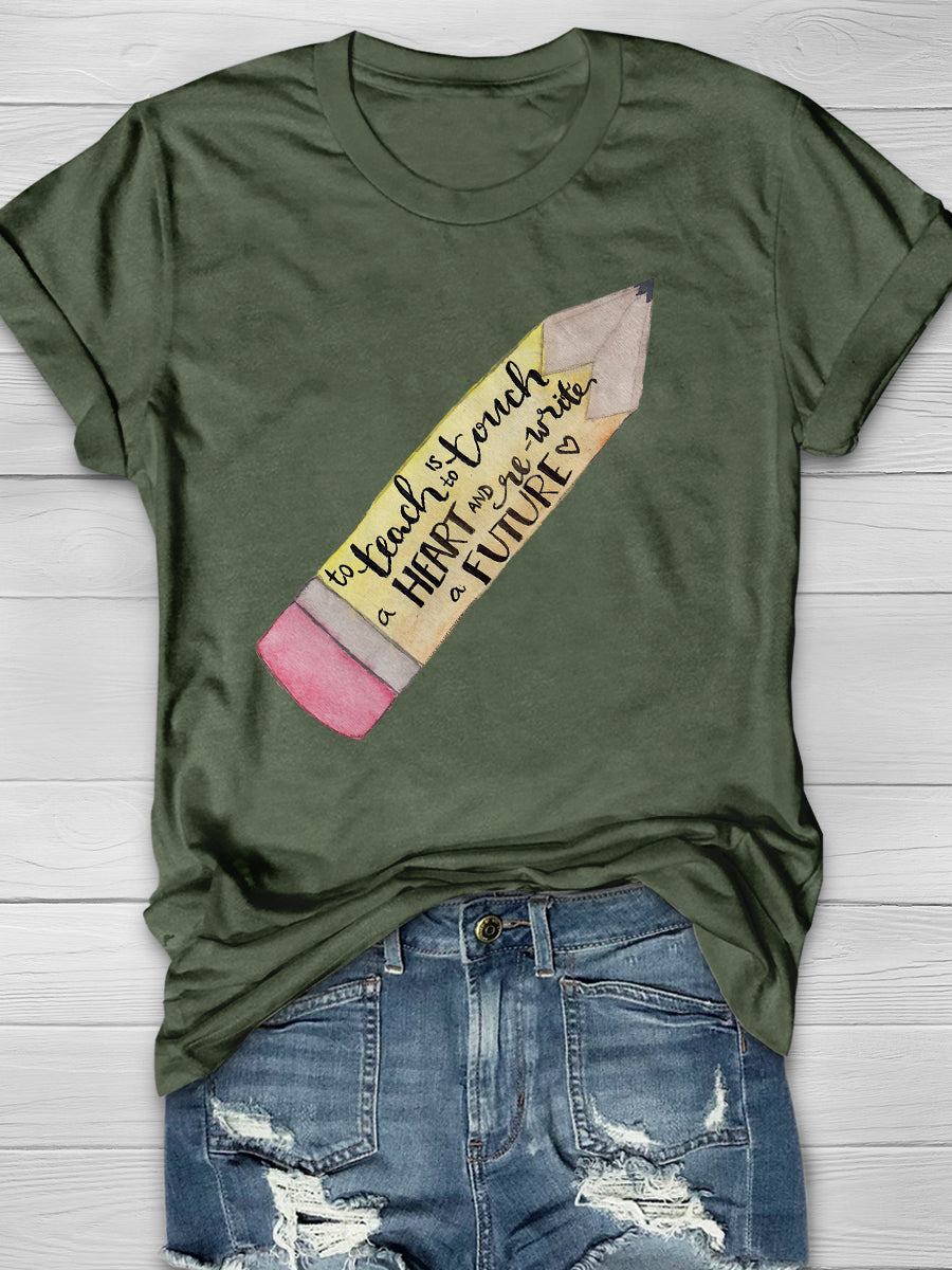 To Teach Is To Touch A Heart And Write A Future Print Graphic T-shirts