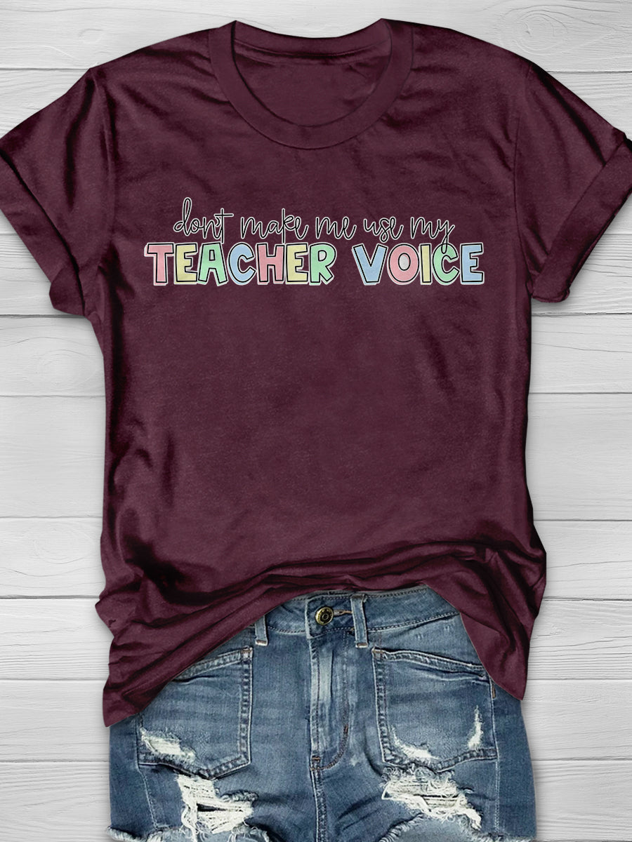 Don't Make Me Use My Teacher Voice Print Graphic T-shirts