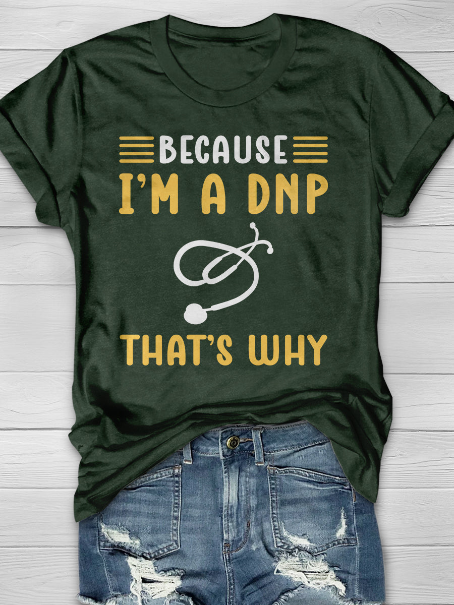 Because I'm A DNP That's Why Print Short Sleeve T-shirt