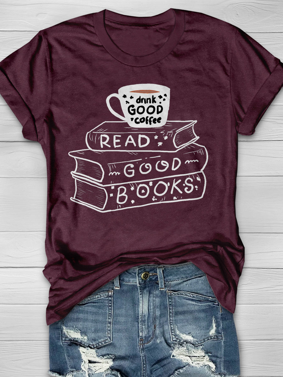 Drink Coffee And Read Good Books Print Graphic T-shirts