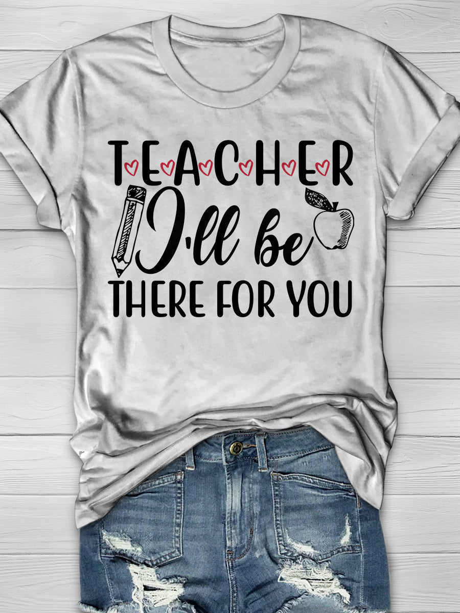 Teacher I'll Be There For You Print Graphic T-shirts