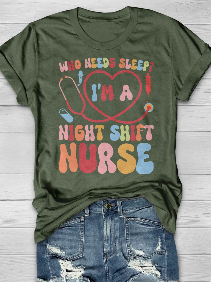 Who Needs Sleep? I'm A Night Shift Nurse Graphic T-shirts