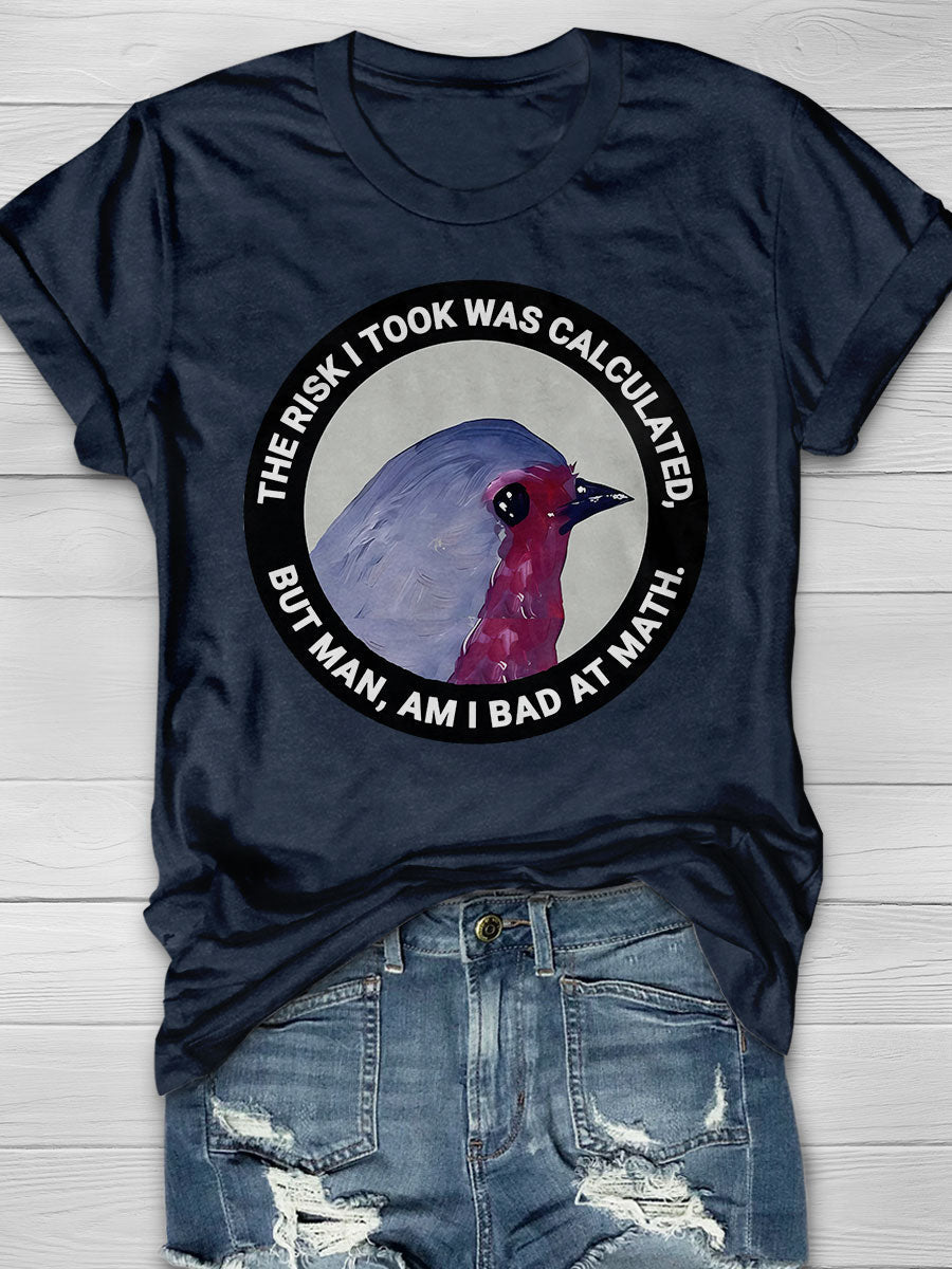 The Risk I Took Was Calculated but Man Am I Bad at Math Print Short Sleeve T-shirt