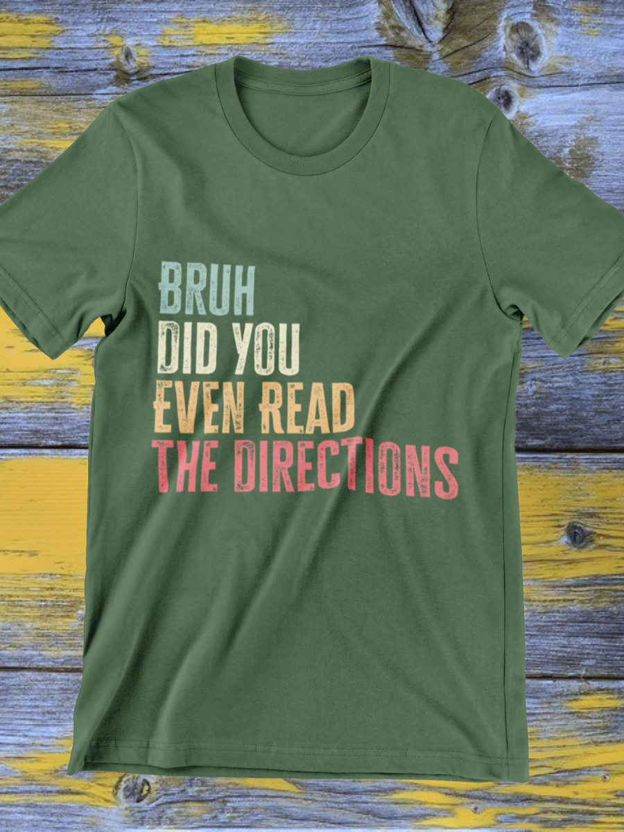 Bruh Did Your Even Read The Directions Graphic T-shirt