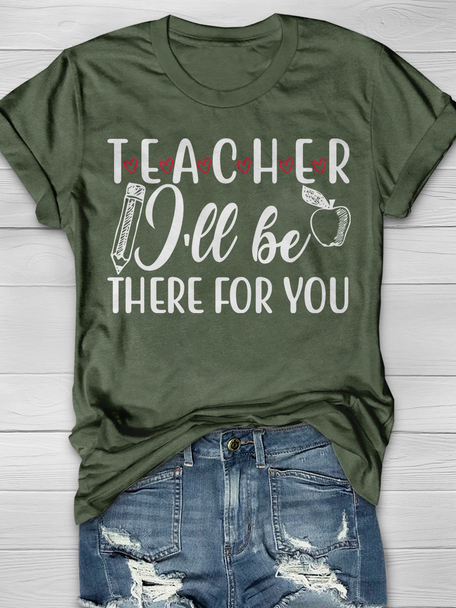 Teacher I'll Be There For You Print Graphic T-shirts