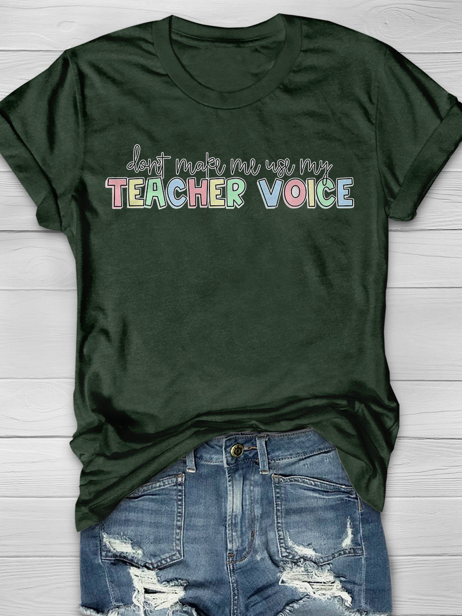 Don't Make Me Use My Teacher Voice Print Graphic T-shirts
