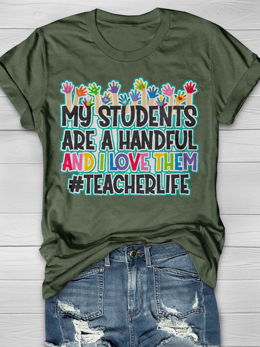 My Students Are A Handful And I Love Them Print Graphic T-shirts