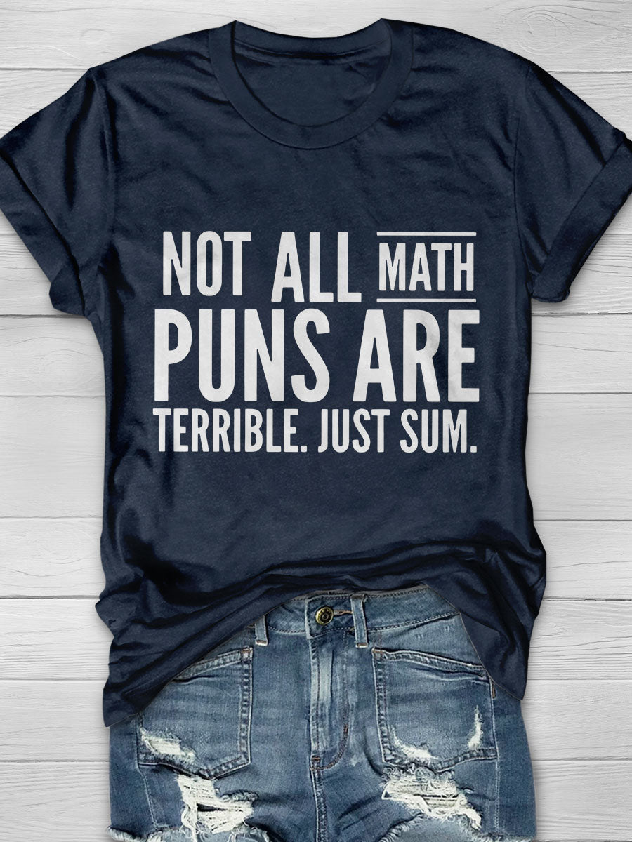 Not All Math Puns Are Terrible Just Sum Print Graphic T-shirts