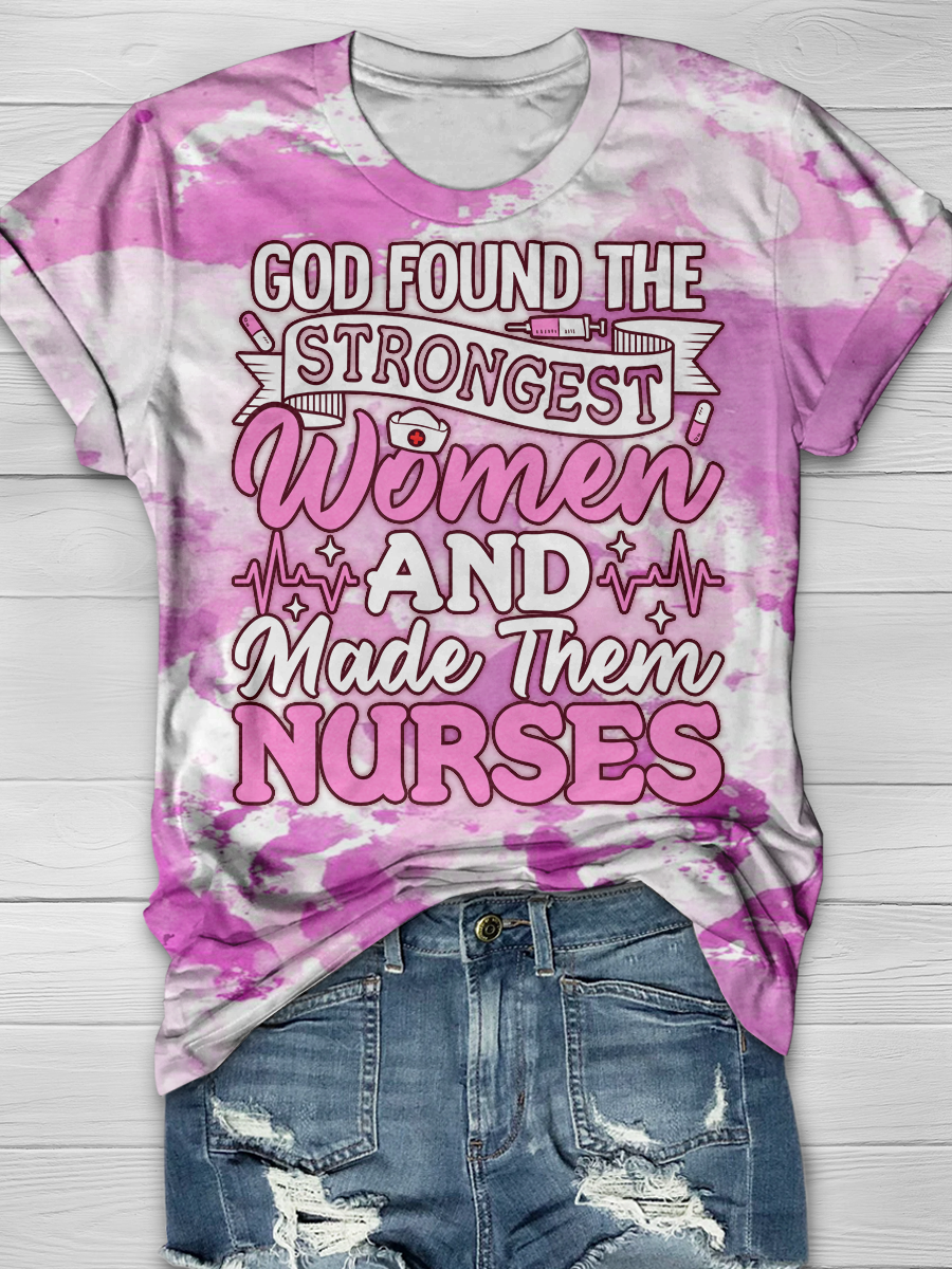 God Found The Strongest Women And Made Them Nurses T-shirt