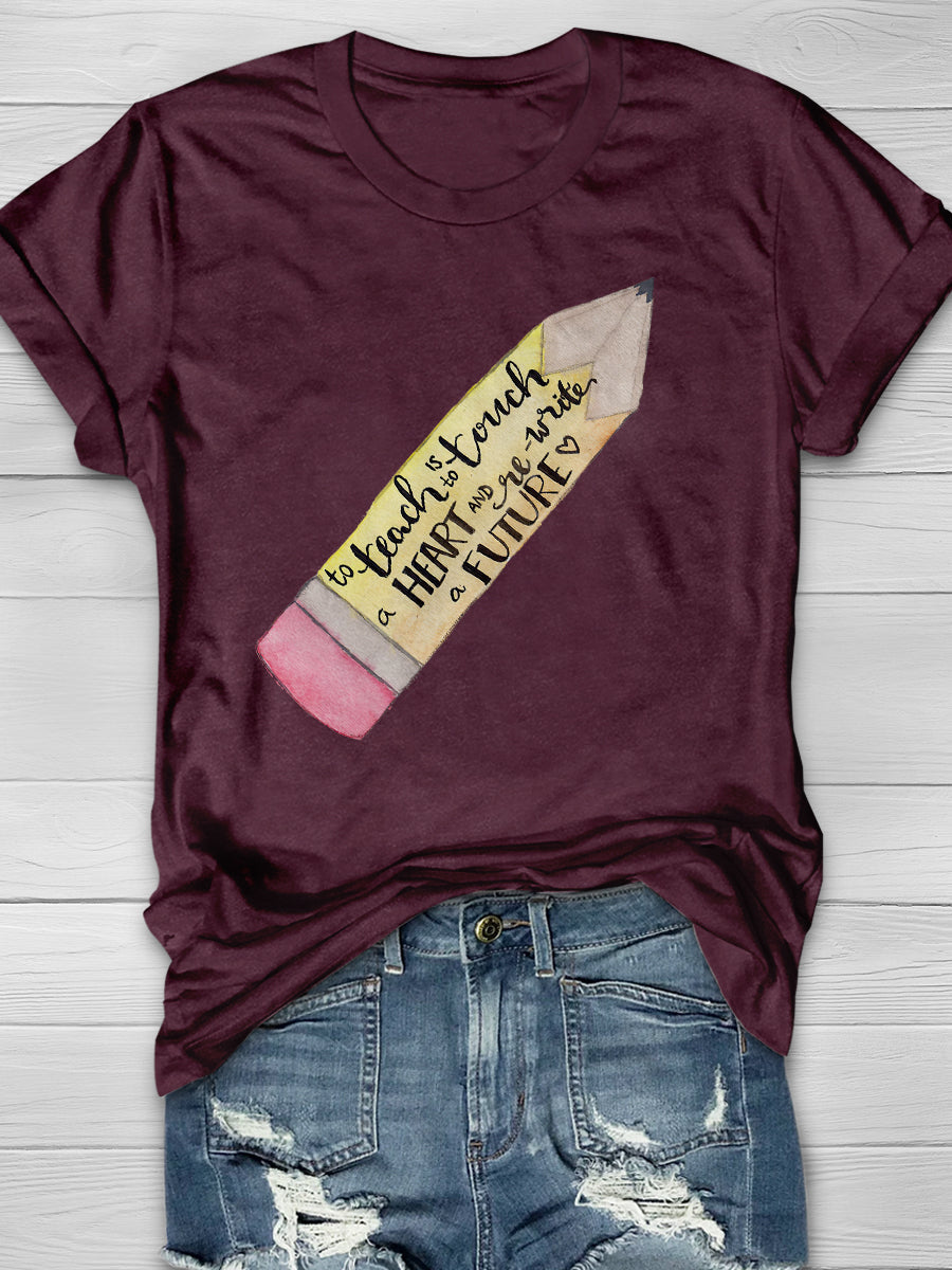 To Teach Is To Touch A Heart And Write A Future Print Graphic T-shirts