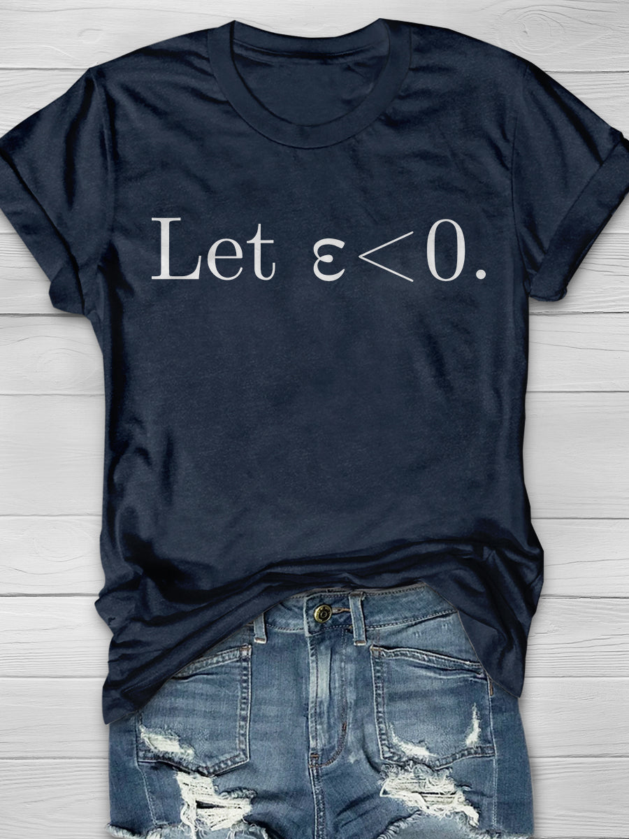 Let Epsilon Be Less Than Zero Print Graphic T-shirts