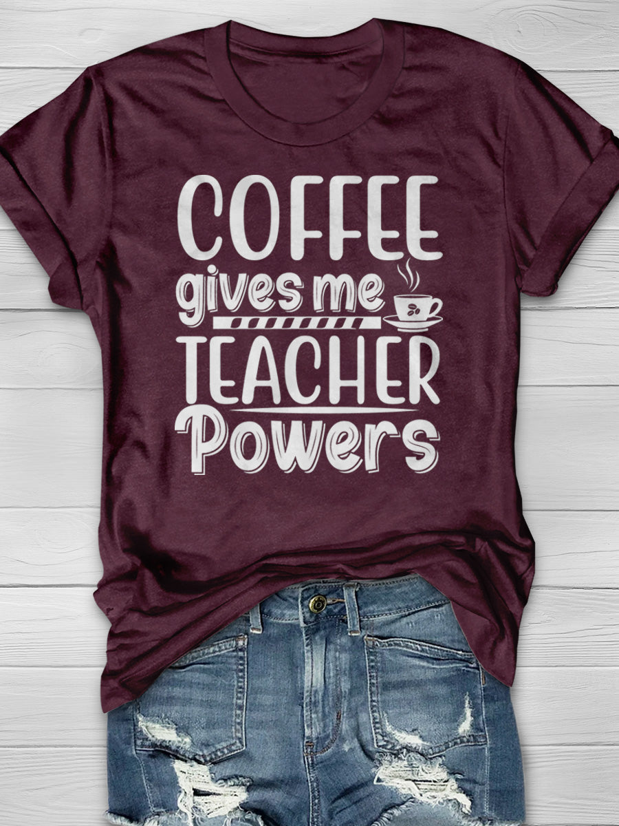 Coffee Give Me Teacher Powers Print Graphic T-shirts