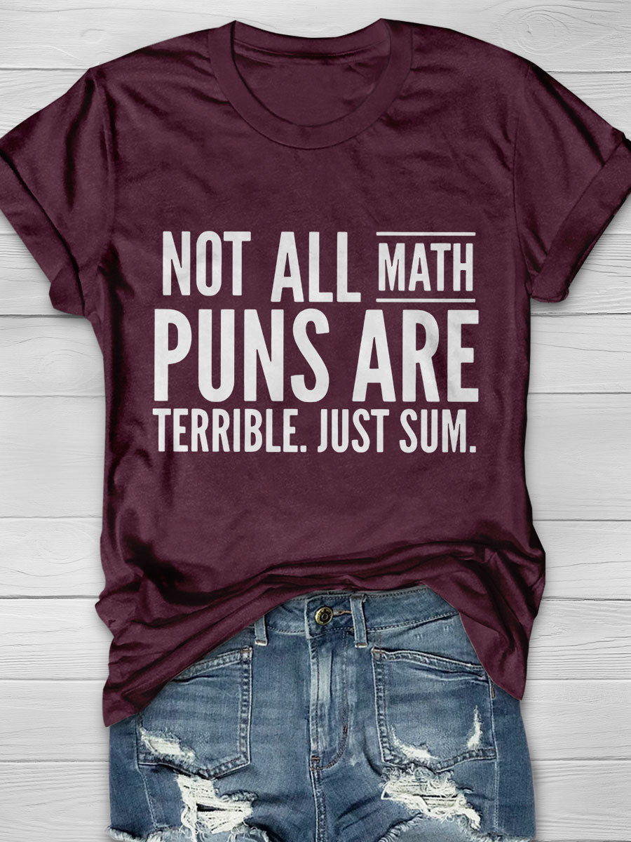 Not All Math Puns Are Terrible Just Sum Print Graphic T-shirts