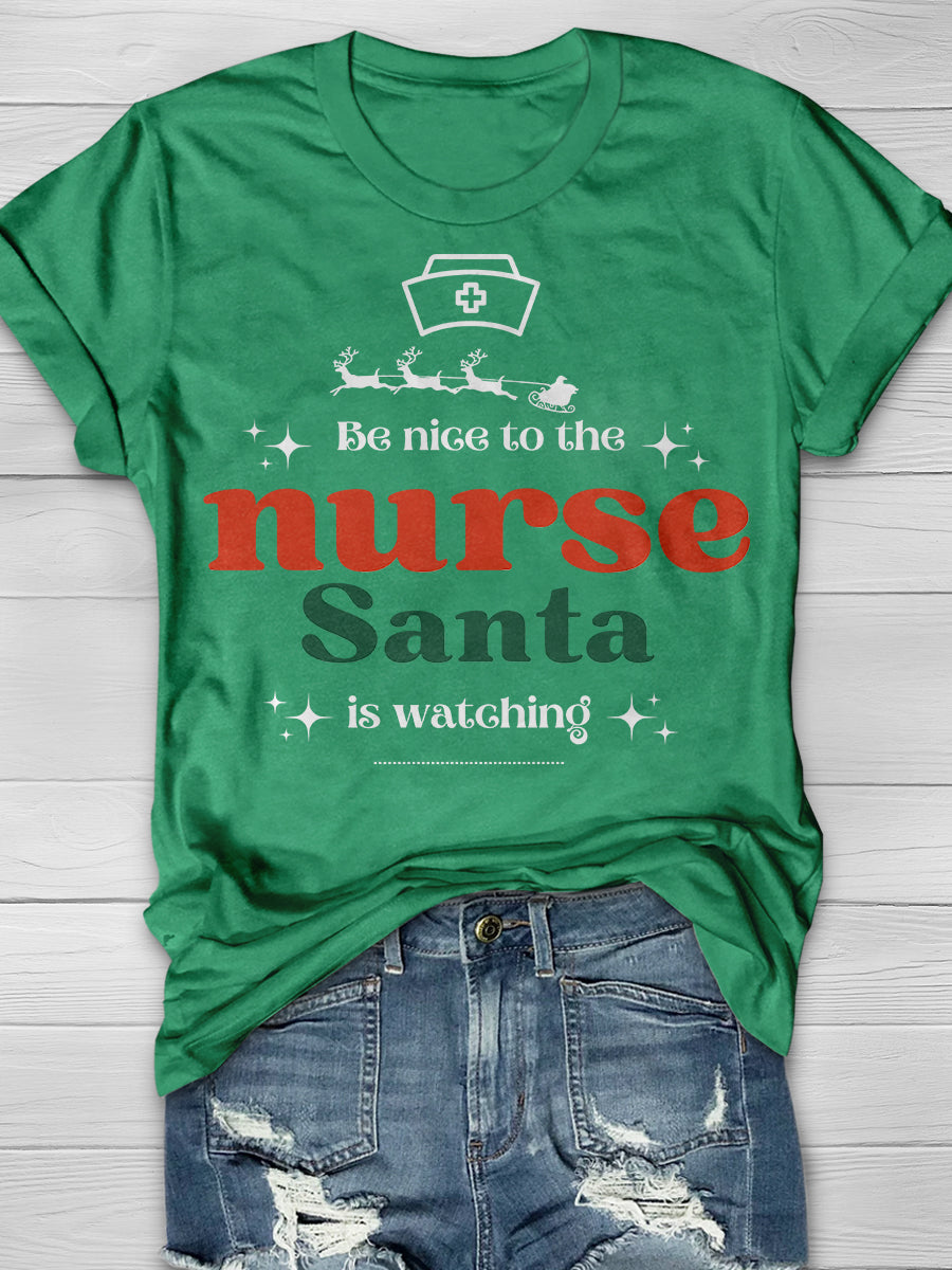 Be Nice To The Nurse Santa Is Watching Print Short Sleeve T-shirt