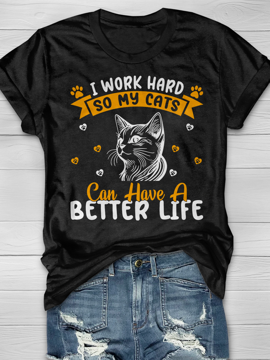 I Work Hard So My Cats Can Have A Better Life Graphic T-shirt