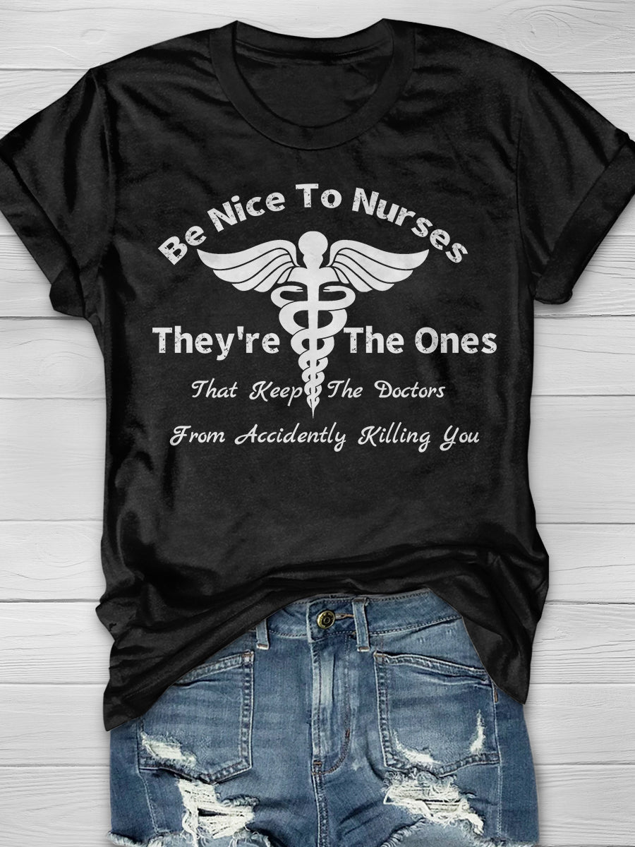 Be Nice To Nurses They're The Ones That Keep The Doctors From Accidently Killing You Print Short Sleeve T-shirt