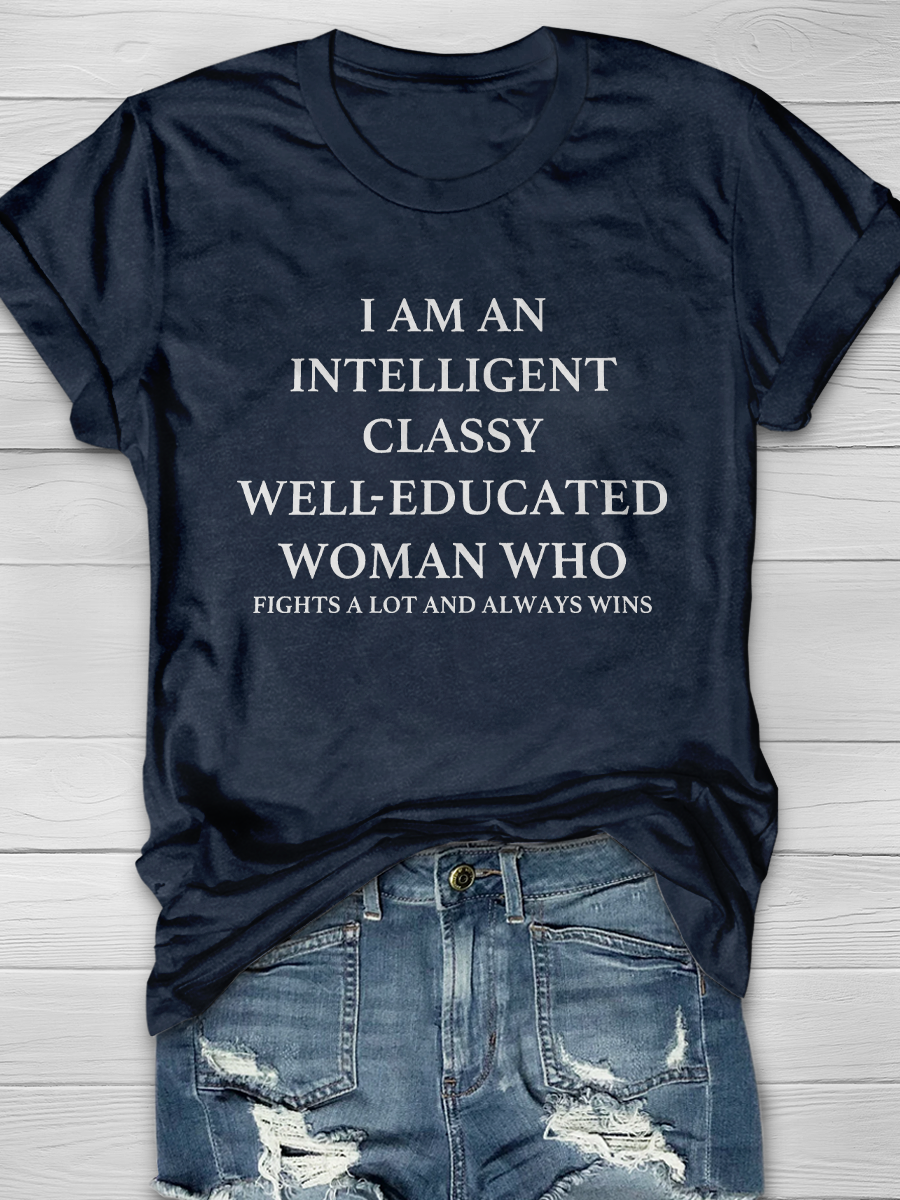 I'M AN INTELLIGENT, CLASSY, WELL EDUCATED WOMAN WHO Slogan T-shirts