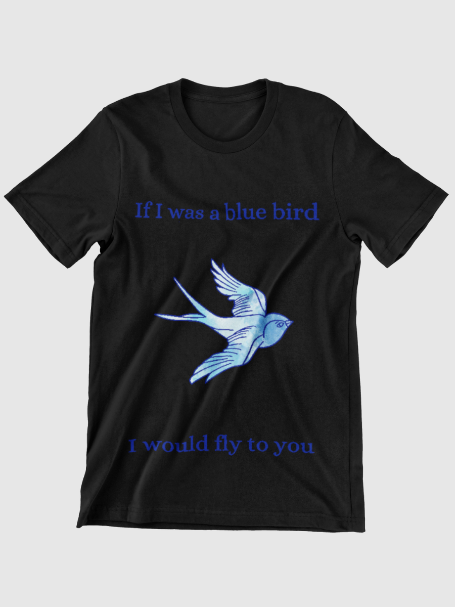 If I was a bluebird I would fly to you Graphic T-shirt