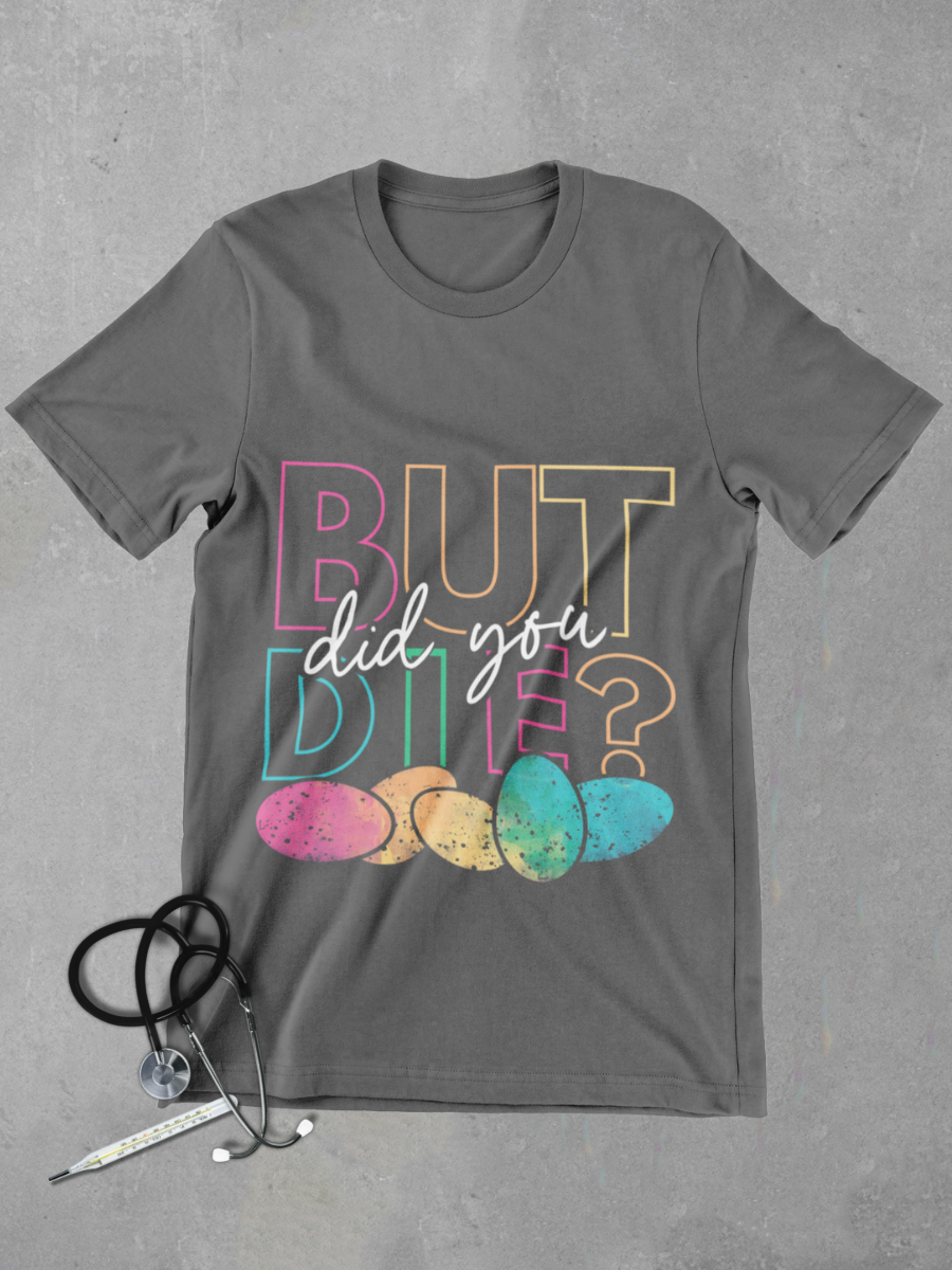 But Did You Die？ Graphic T-shirt