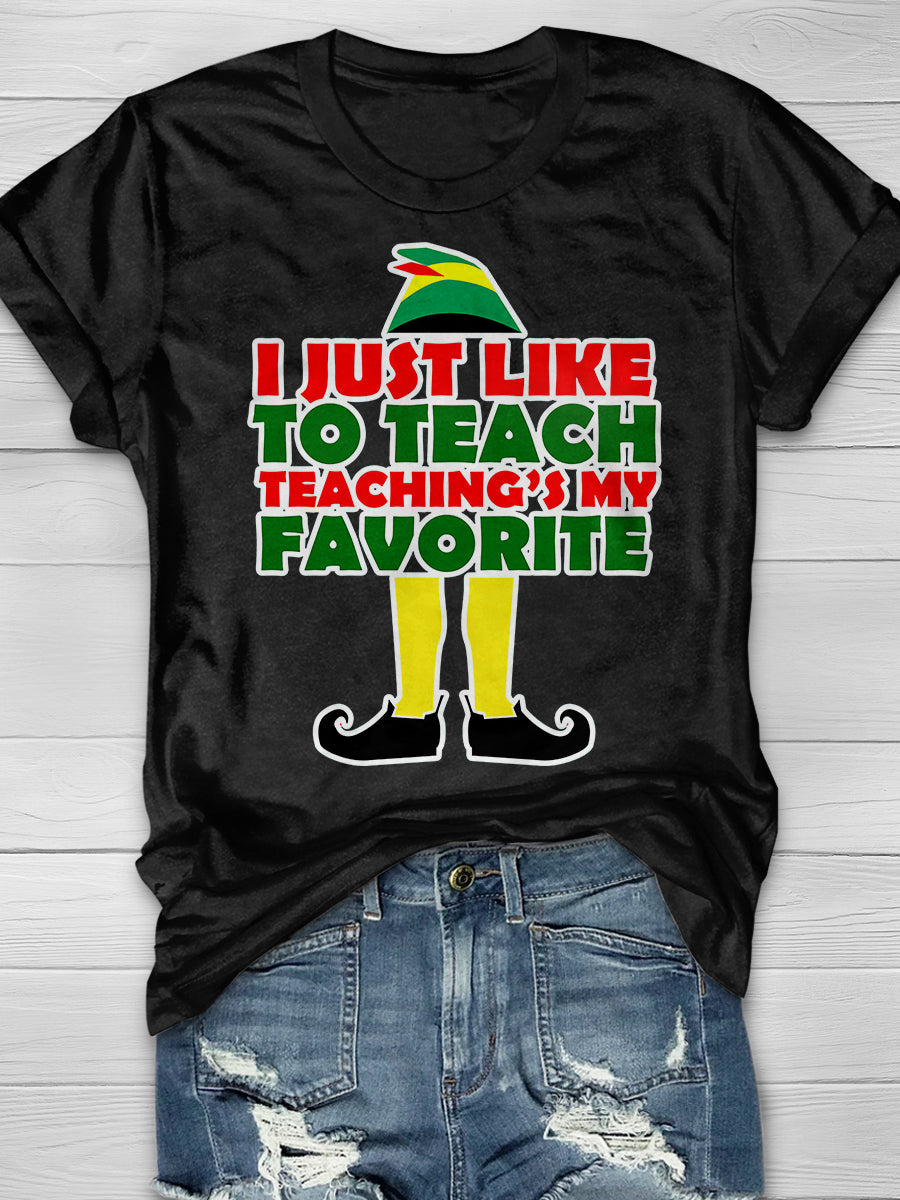 I Just Like To Teach Teaching Is My Favorite Print Graphic T-shirts