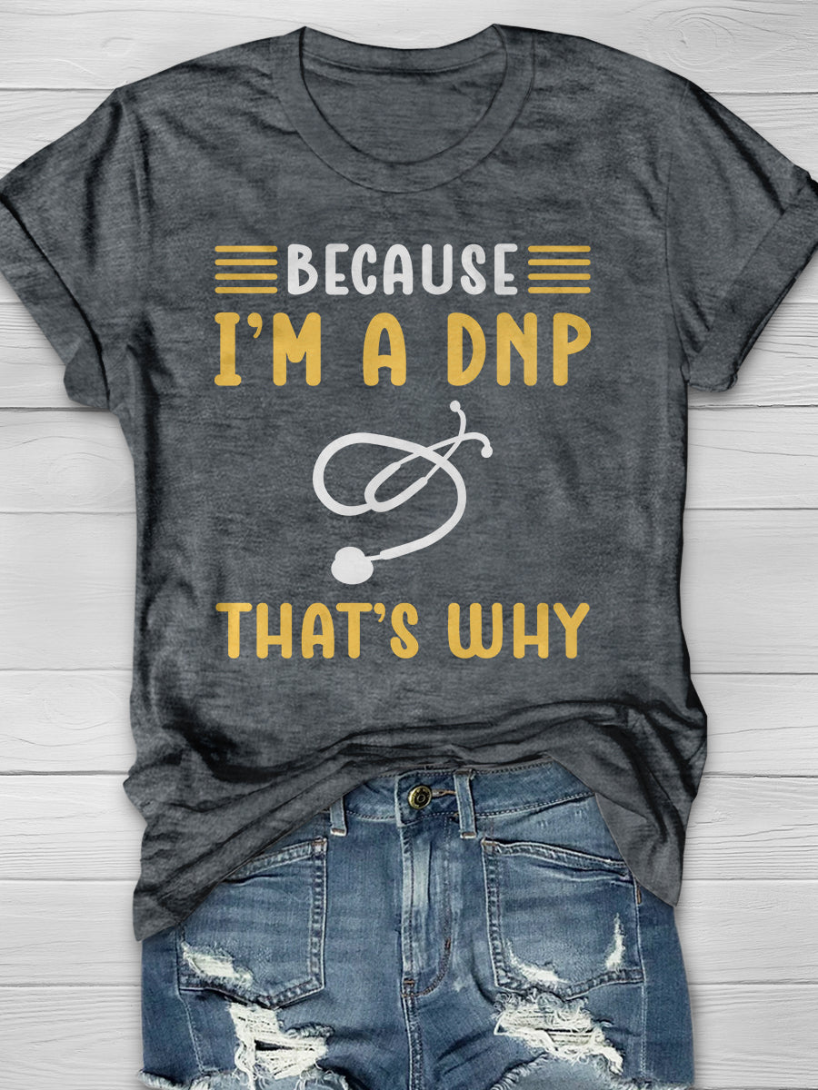 Because I'm A DNP That's Why Print Short Sleeve T-shirt