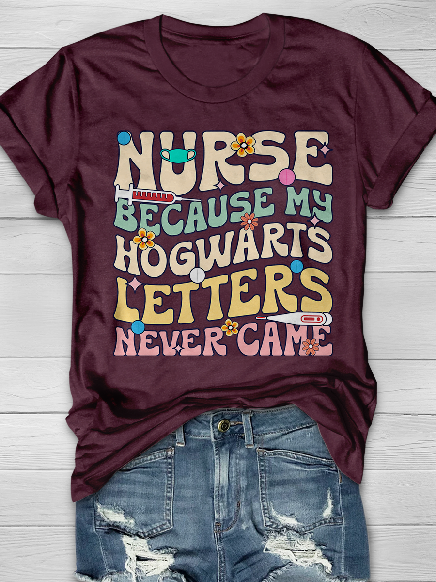 Nurse Because My Hogwarts Letters Never Came Graphic T-shirts