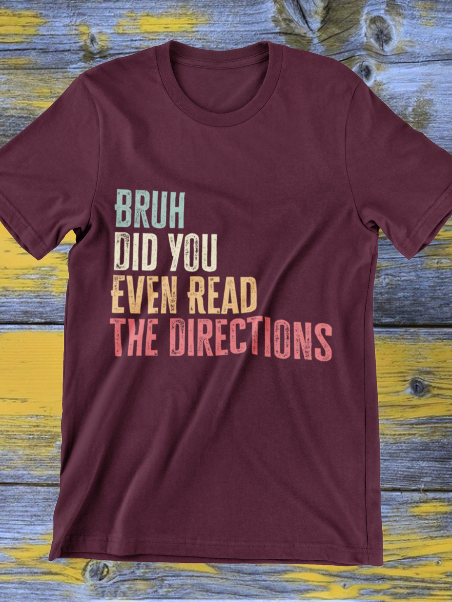 Bruh Did Your Even Read The Directions Graphic T-shirt