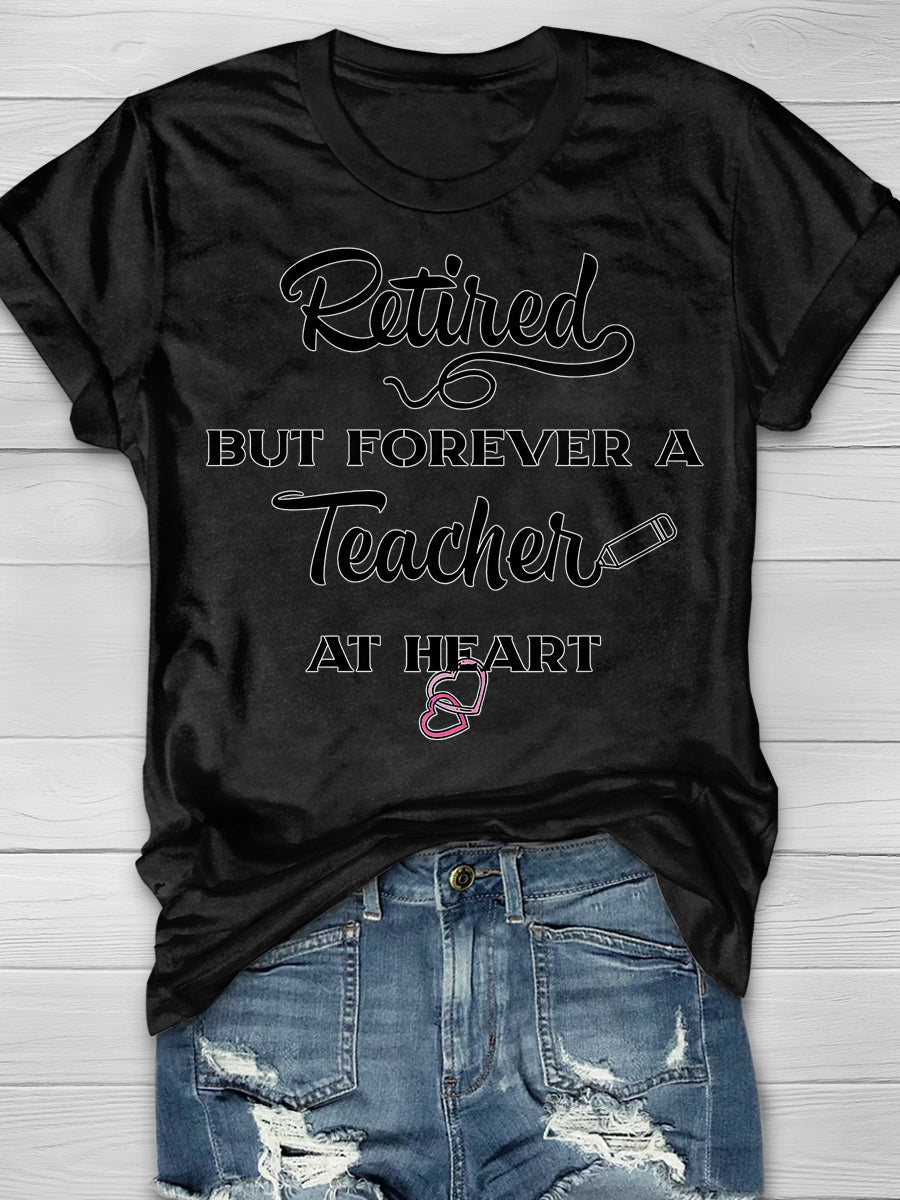 Retired But Forever A Teacher At Heart Print Graphic T-shirts