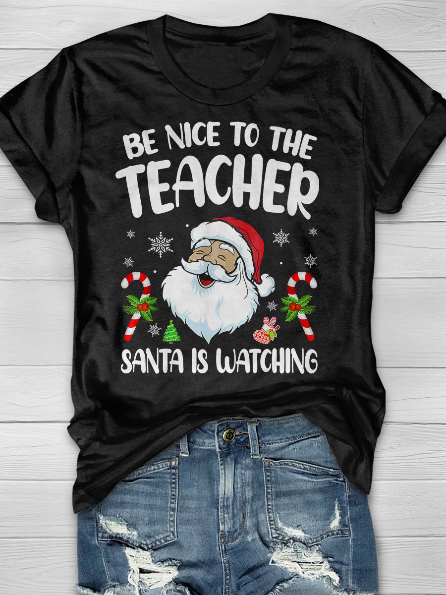 Be Nice To The Teacher Santa Is Watching Print Graphic T-shirts