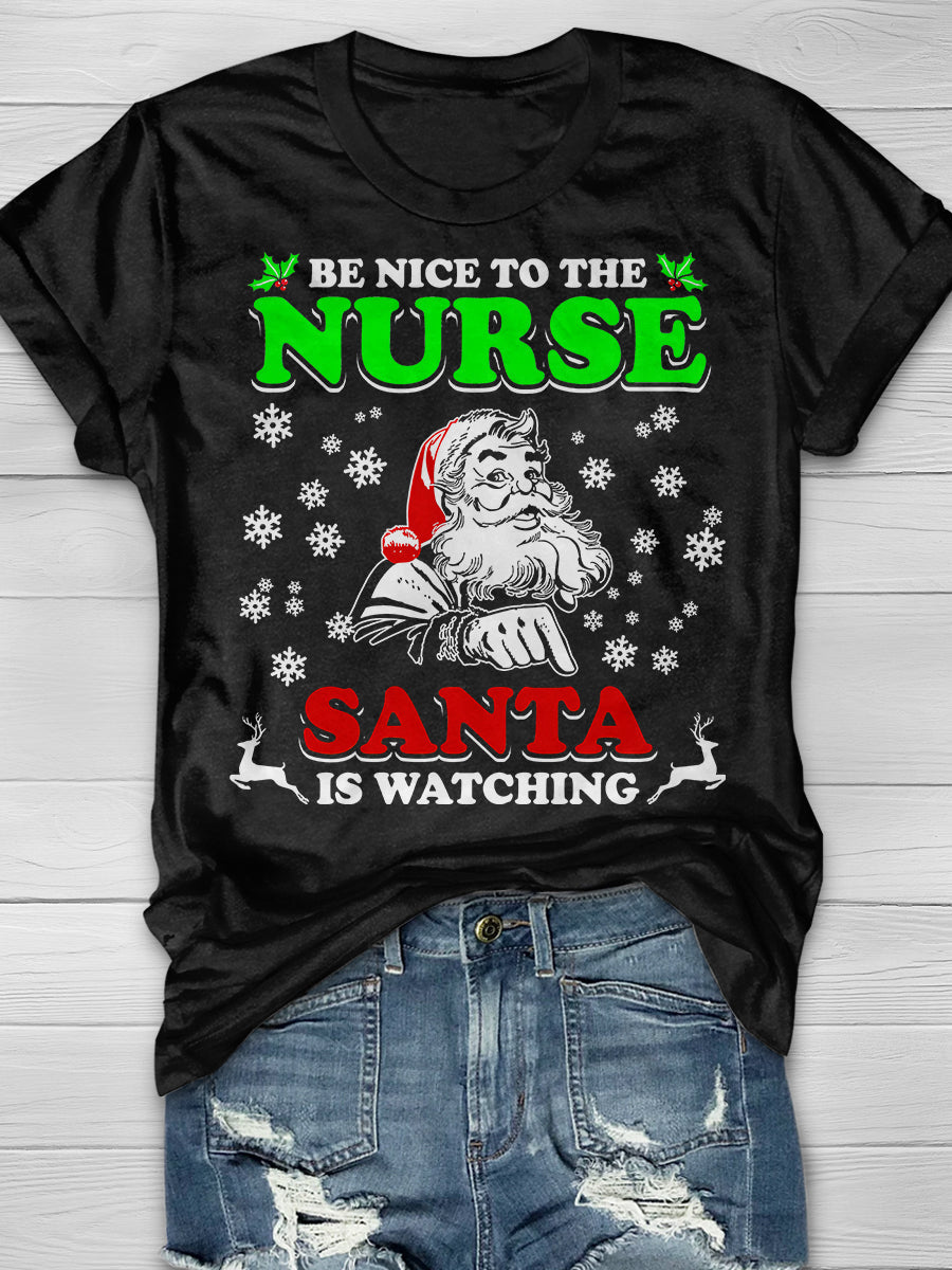 Be Nice To The Nurse Santa Is Watching Print Short Sleeve T-shirt