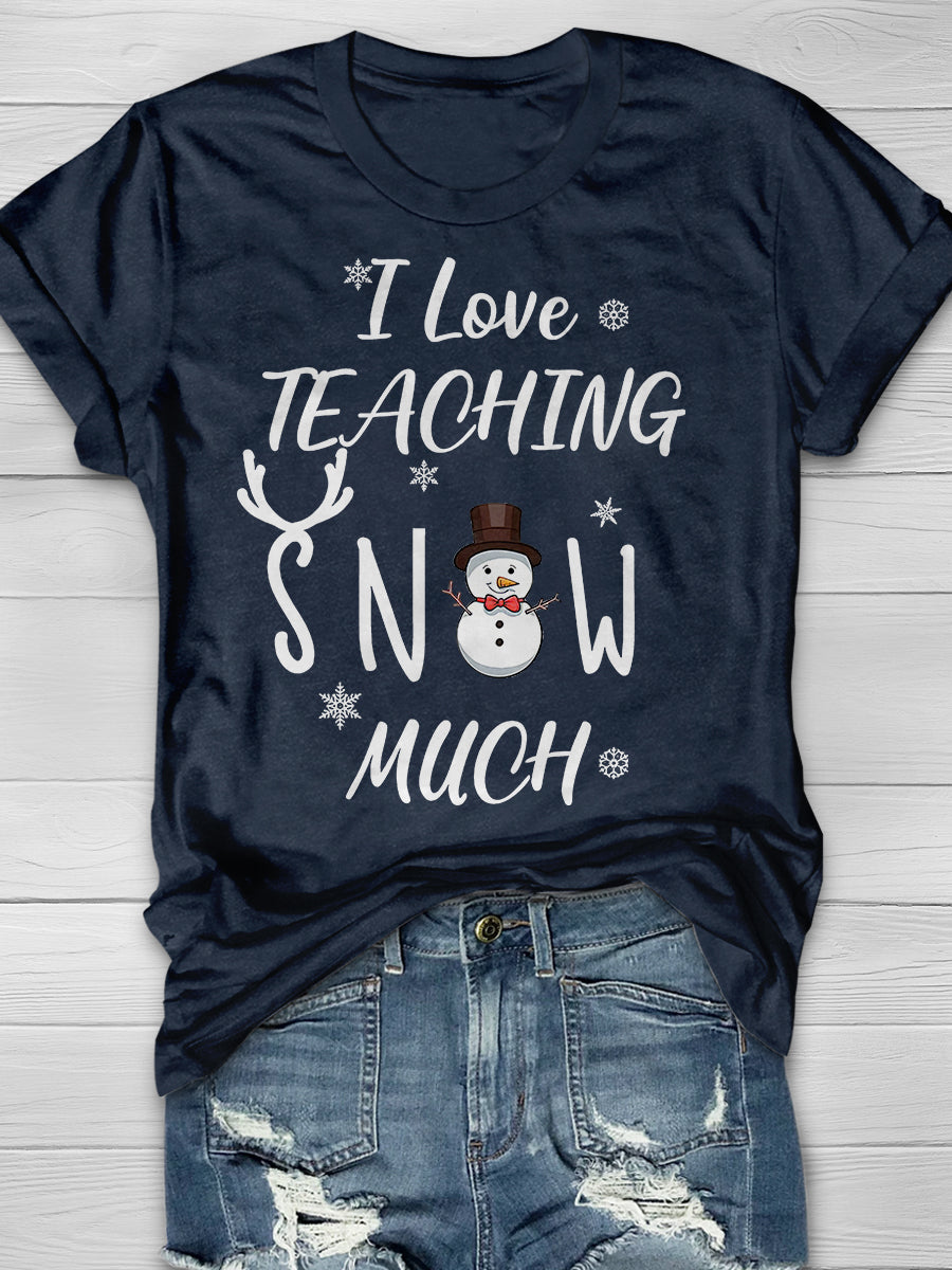 I Love Teaching Snow Much Print Graphic T-shirts