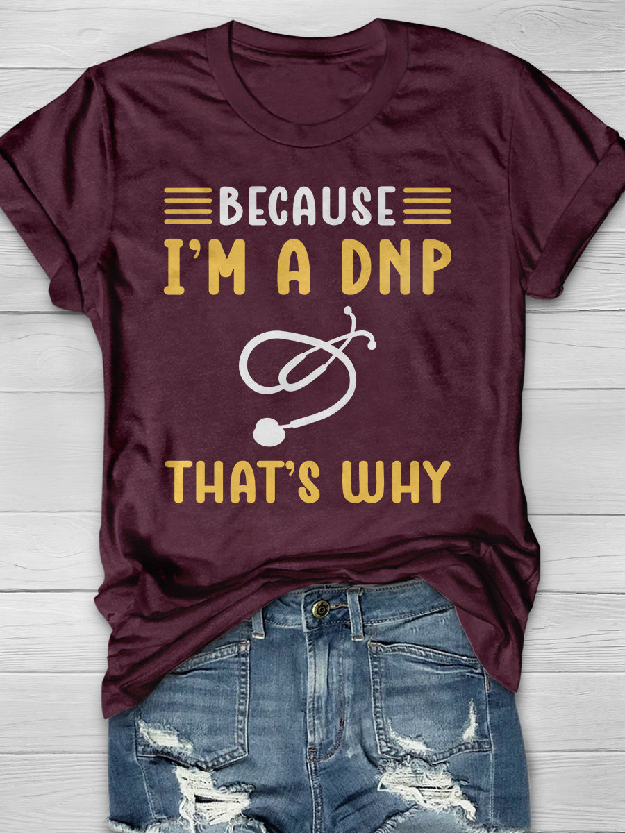 Because I'm A DNP That's Why Print Short Sleeve T-shirt