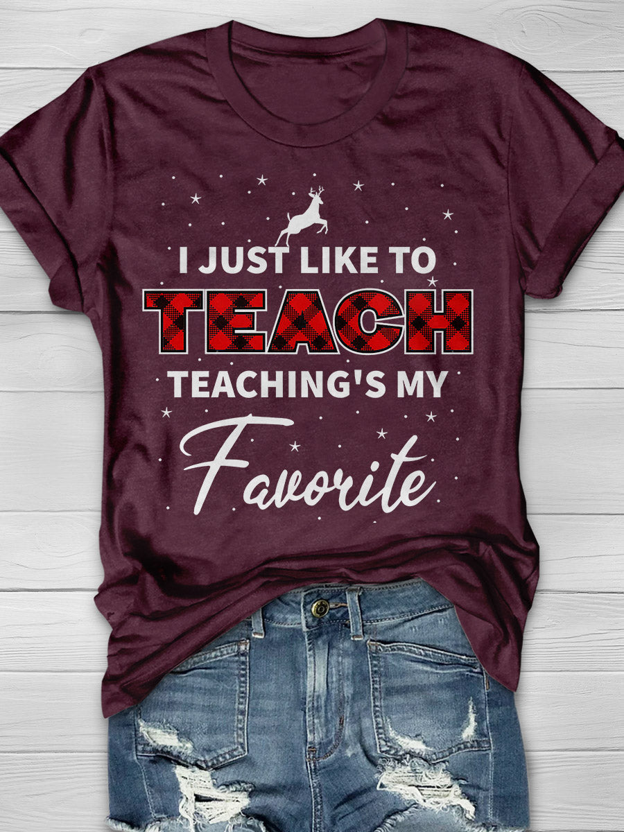 I Just Like To Teach Teaching Is My Favorite Print Graphic T-shirts