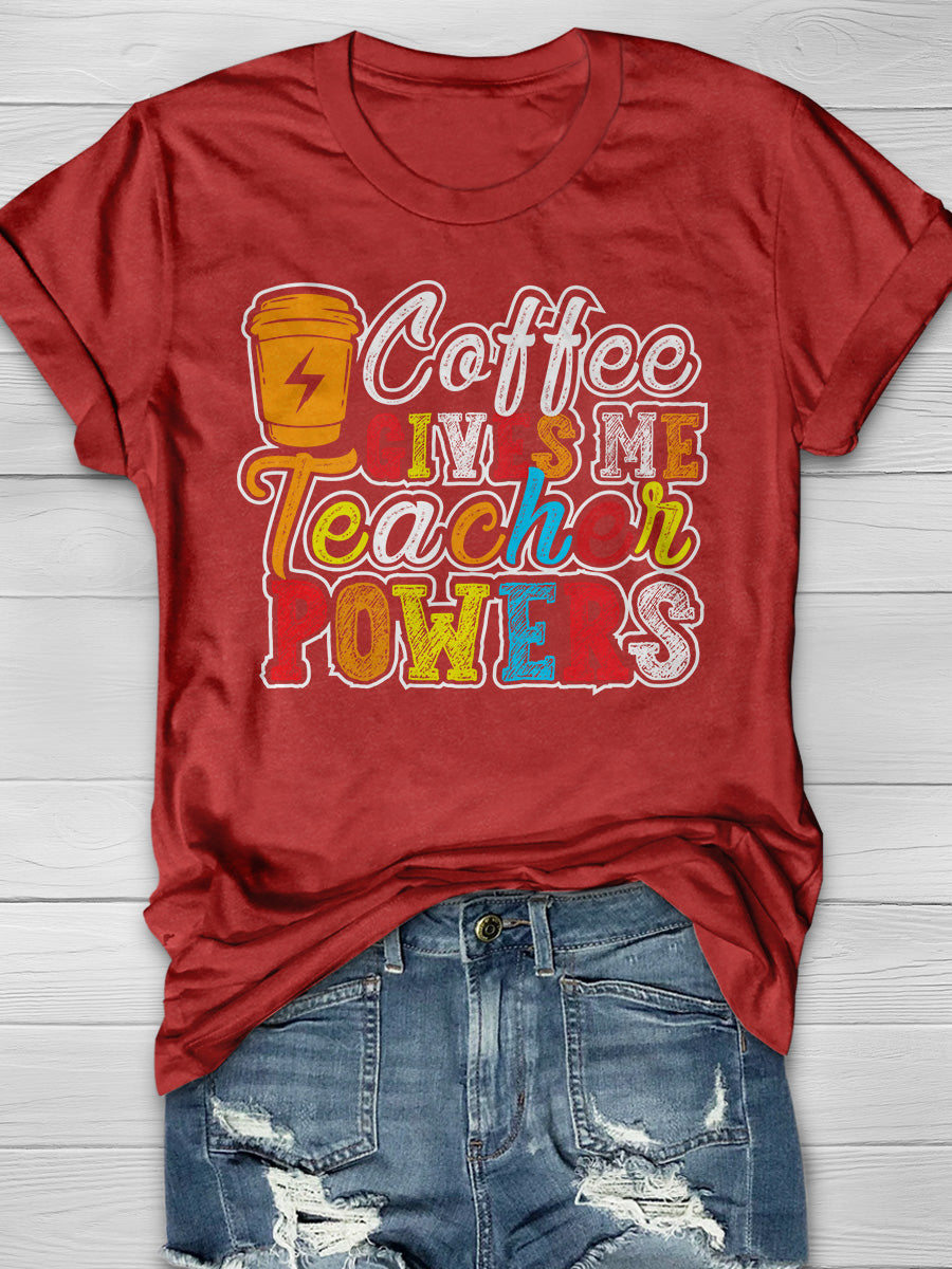 Coffee Gives Me Teacher Powers Print Graphic T-shirts