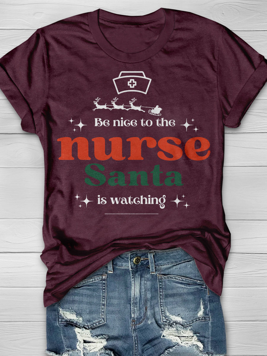 Be Nice To The Nurse Santa Is Watching Print Short Sleeve T-shirt