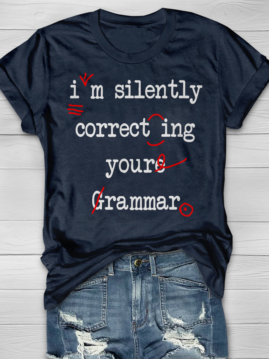 I'm Silently Correcting Your Grammar Print Graphic T-shirts