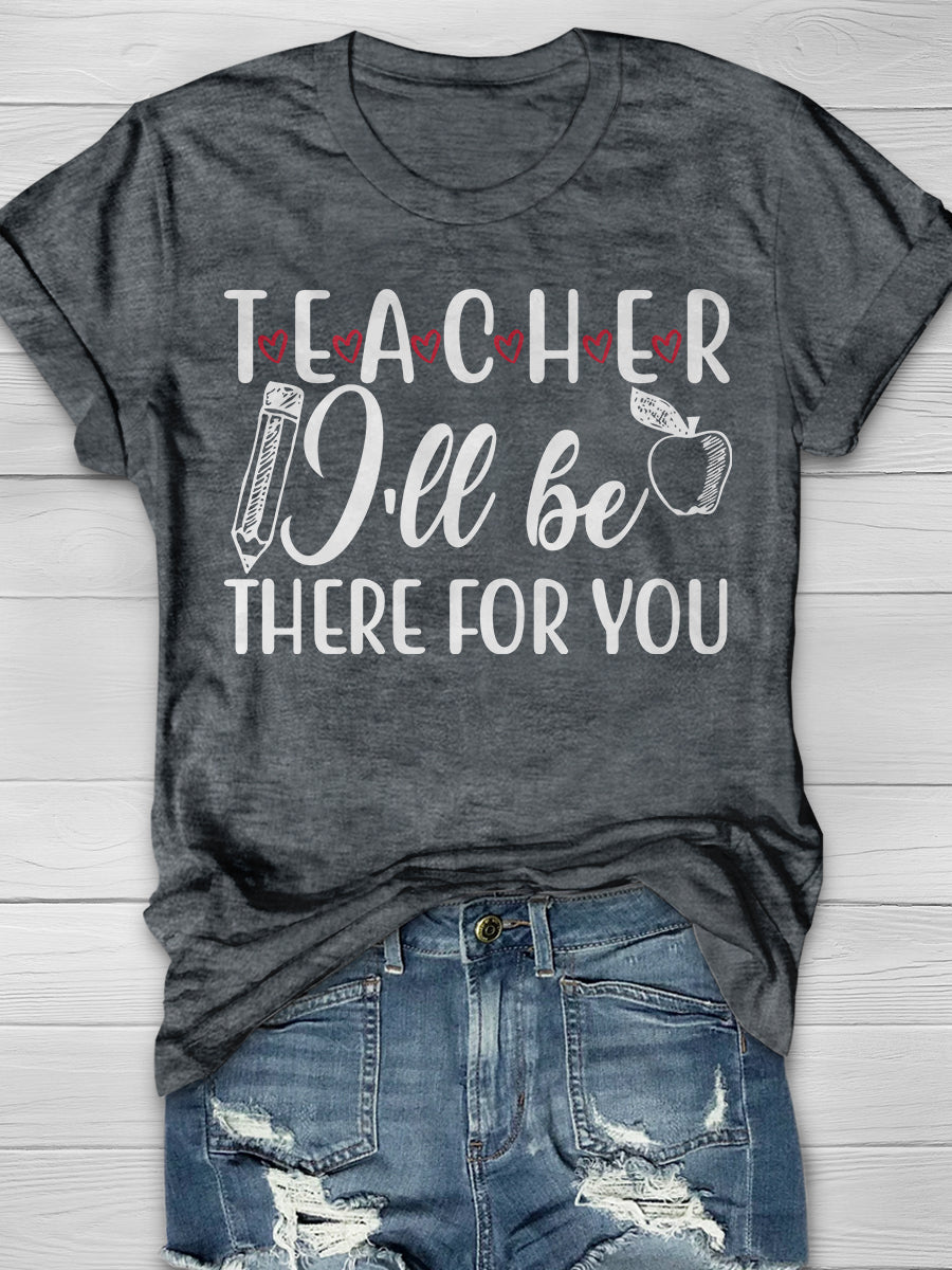 Teacher I'll Be There For You Print Graphic T-shirts
