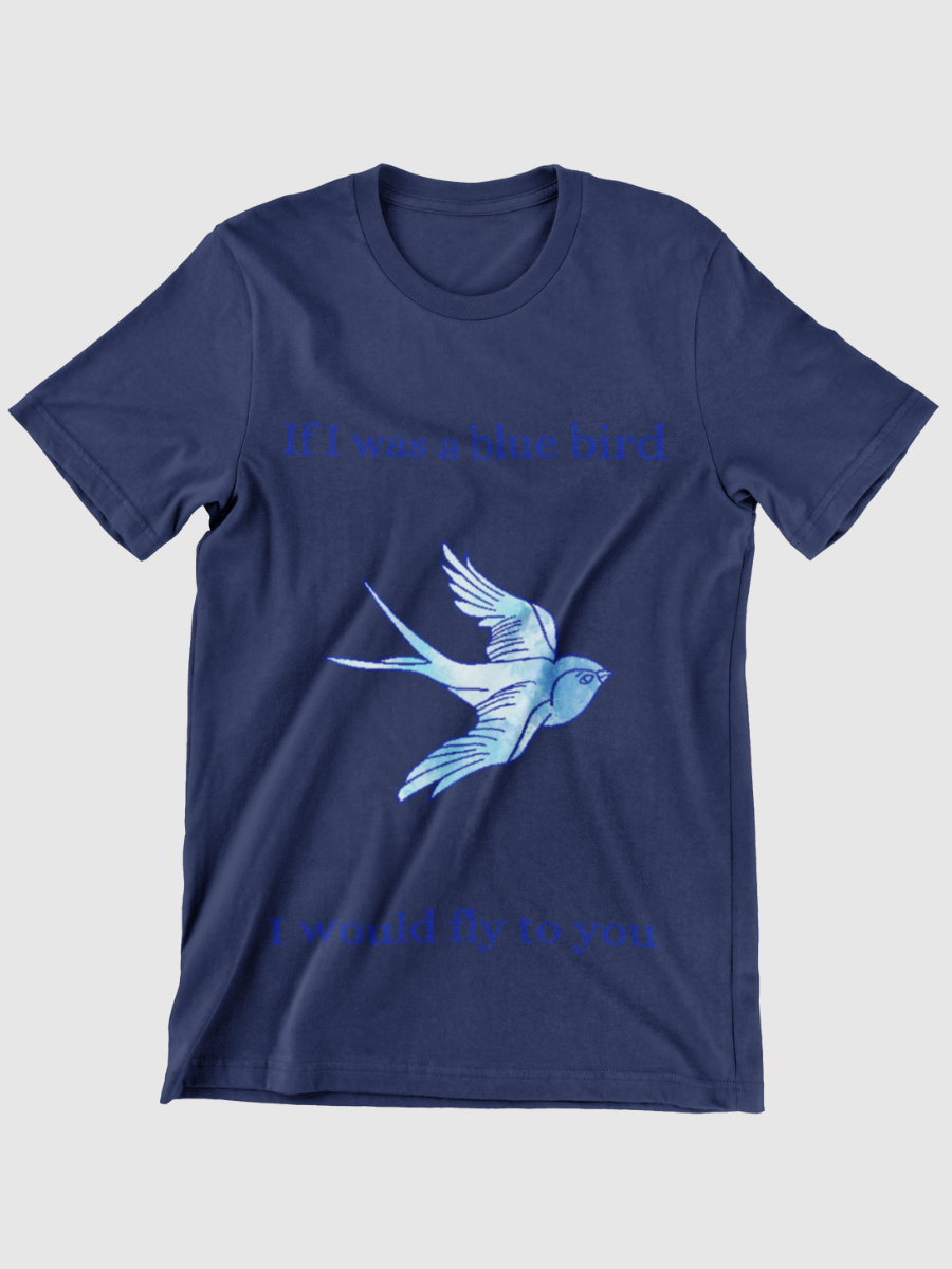 If I was a bluebird I would fly to you Graphic T-shirt