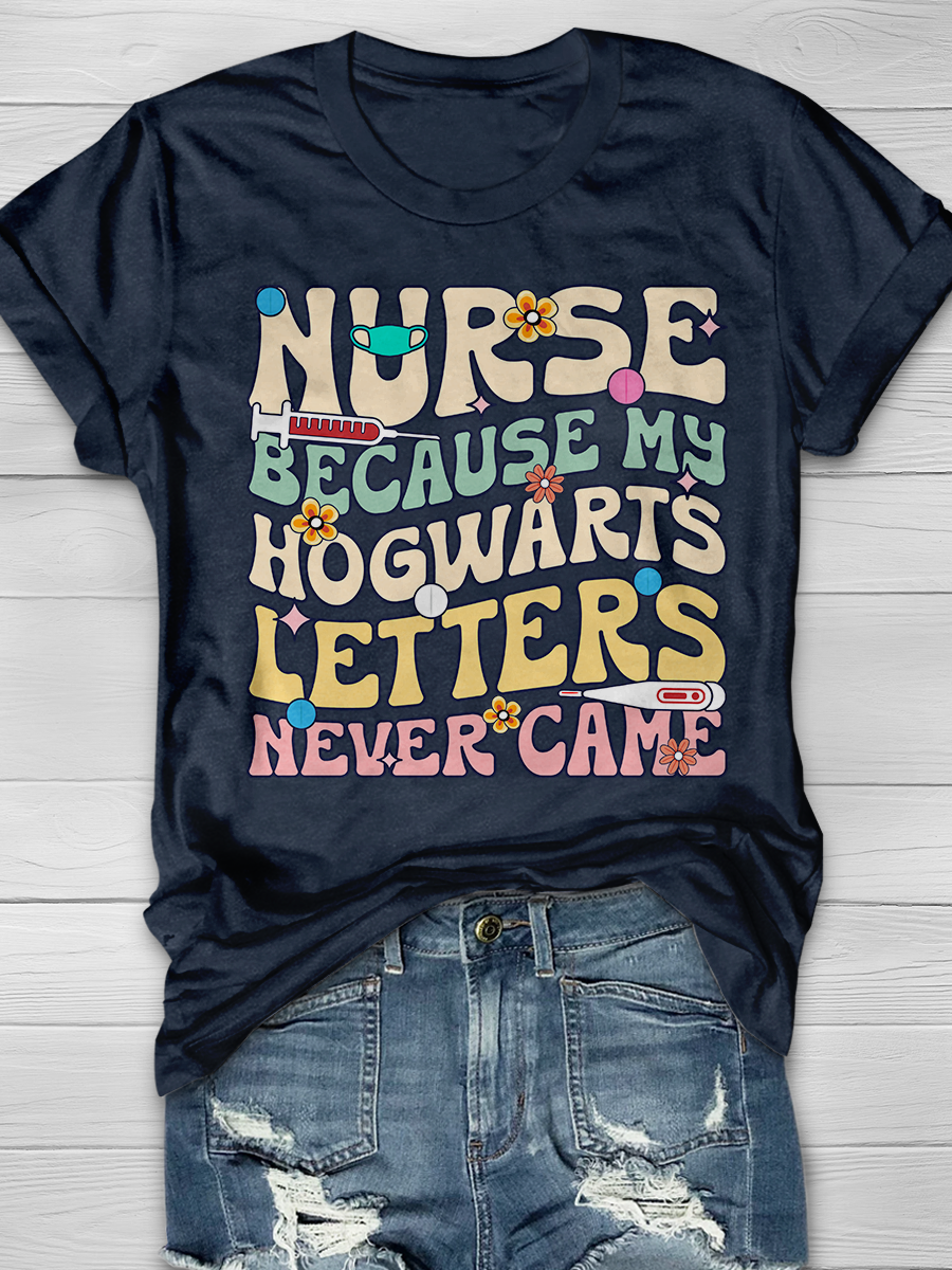 Nurse Because My Hogwarts Letters Never Came Graphic T-shirts