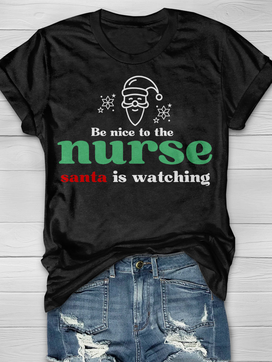 Be Nice To The Nurse Santa Is Watching Print Short Sleeve T-shirt